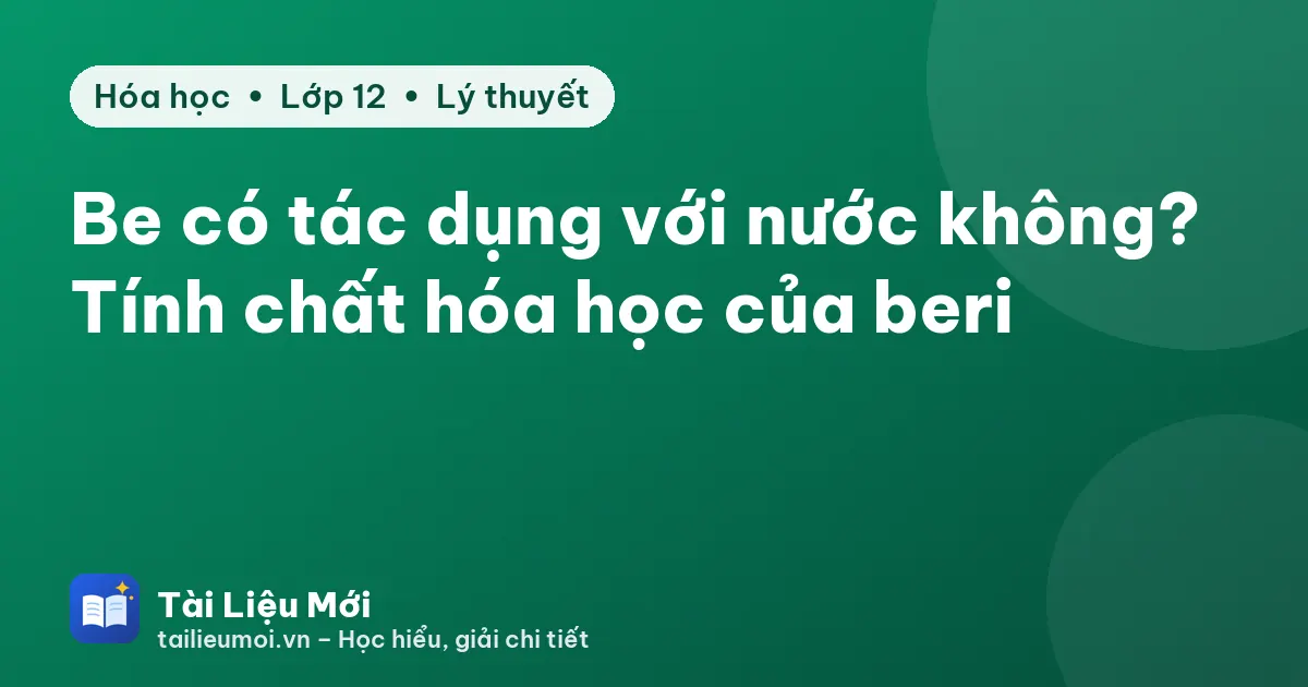 Be có tác dụng với nước không? Tính chất hóa học của beri