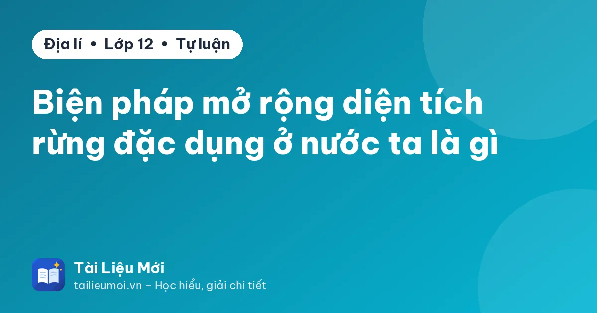 Biện pháp mở rộng diện tích rừng đặc dụng ở nước ta là gì