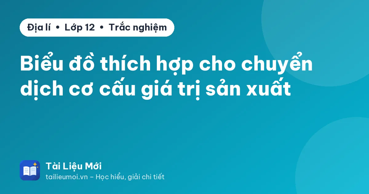 Biểu đồ thích hợp cho chuyển dịch cơ cấu giá trị sản xuất