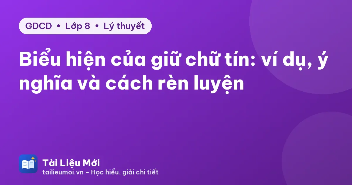 Biểu hiện của giữ chữ tín: ví dụ, ý nghĩa và cách rèn luyện