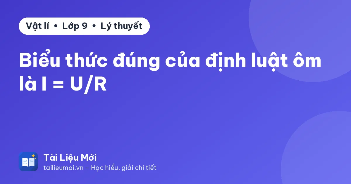 Biểu thức đúng của định luật ôm là I = U/R