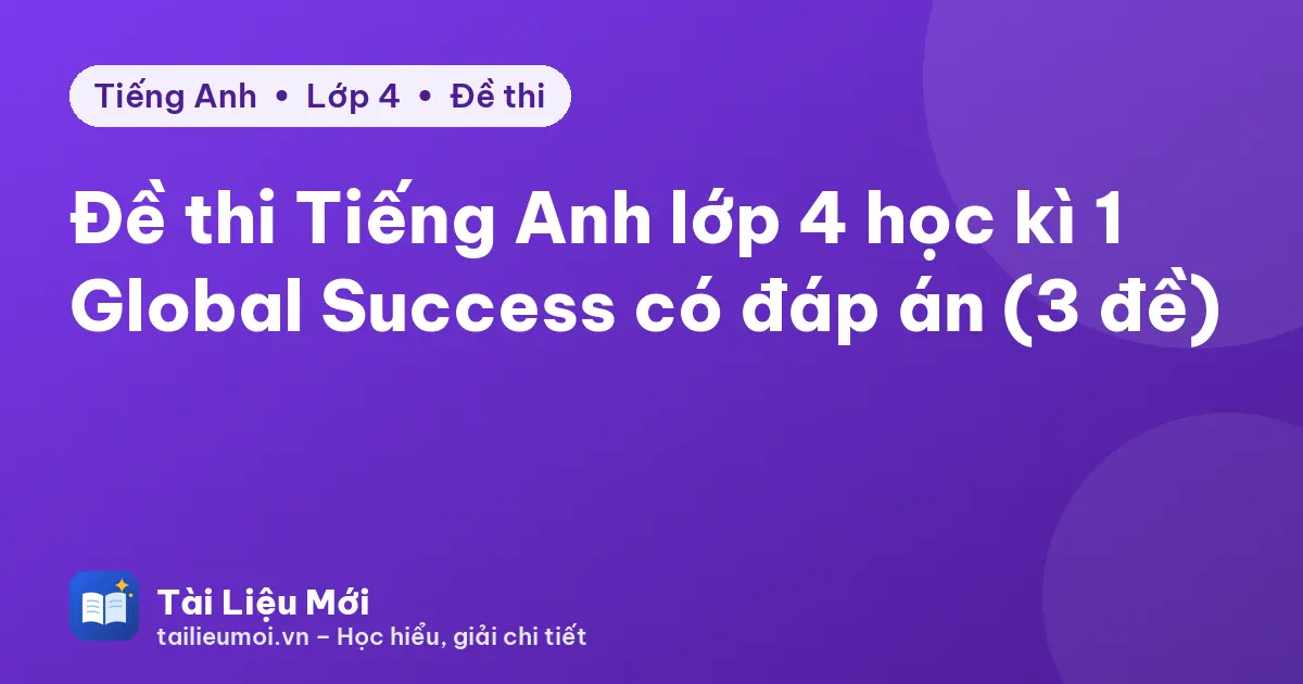 Đề thi Tiếng Anh lớp 4 học kì 1 Global Success có đáp án (3 đề)