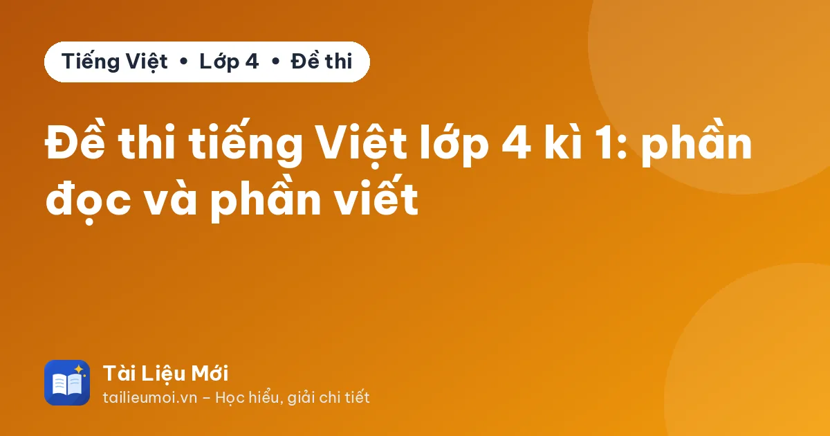 Đề thi tiếng Việt lớp 4 kì 1: phần đọc và phần viết