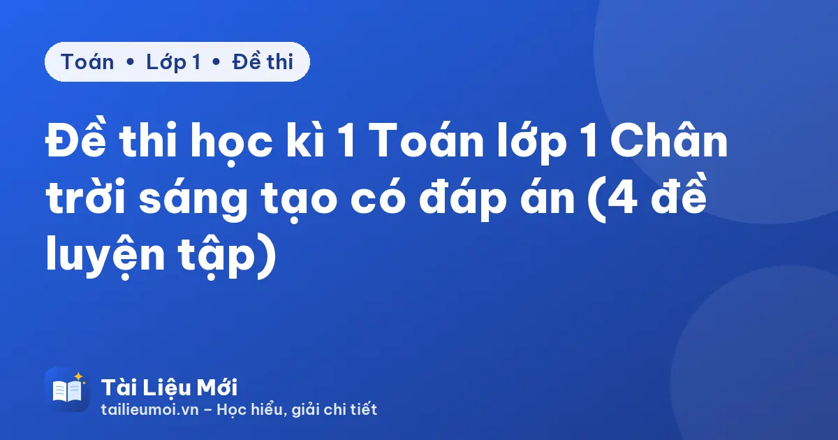 Đề thi học kì 1 Toán lớp 1 Chân trời sáng tạo có đáp án (4 đề luyện tập)