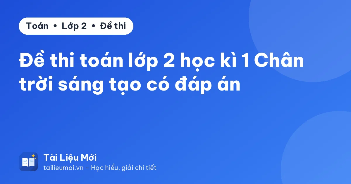 Đề thi toán lớp 2 học kì 1 Chân trời sáng tạo có đáp án