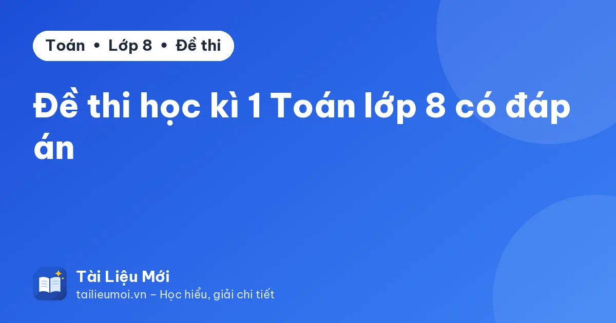 Đề thi học kì 1 Toán lớp 8 có đáp án