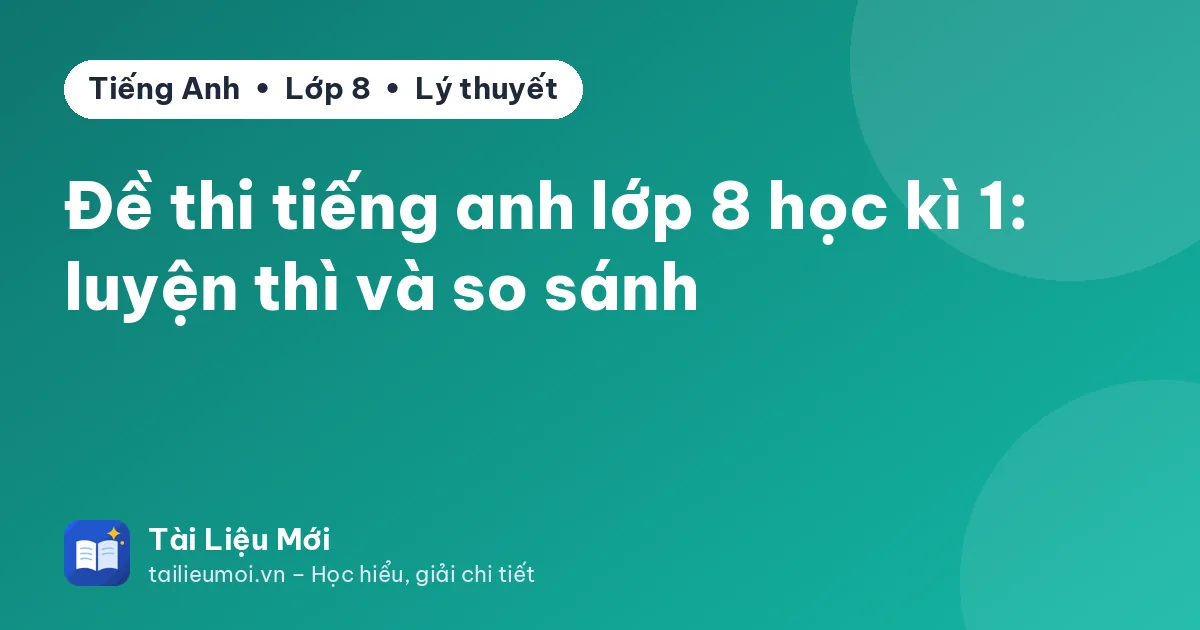 Đề thi tiếng anh lớp 8 học kì 1: luyện thì và so sánh