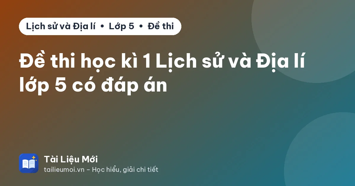 Đề thi học kì 1 Lịch sử và Địa lí lớp 5 có đáp án