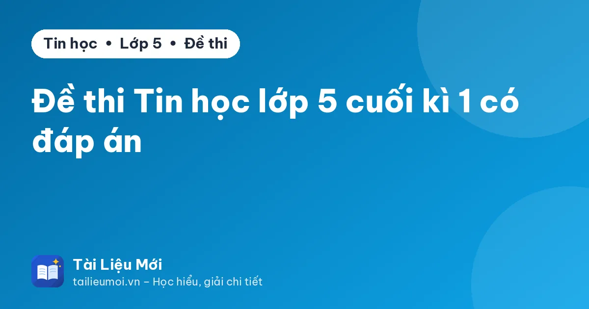 Đề thi Tin học lớp 5 cuối kì 1 có đáp án