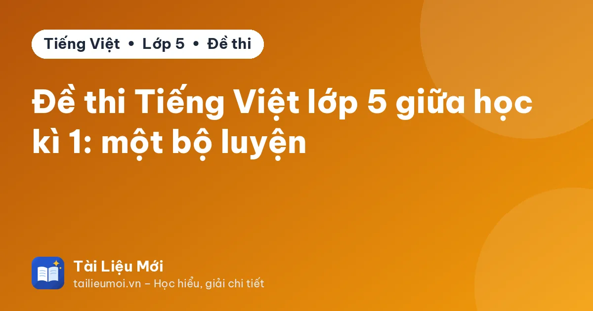 Đề thi Tiếng Việt lớp 5 giữa học kì 1: một bộ luyện