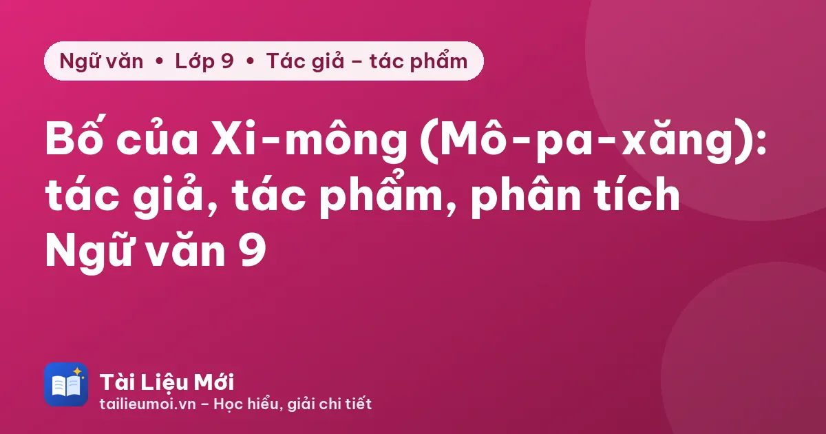 Bố của Xi-mông (Mô-pa-xăng): tác giả, tác phẩm, phân tích Ngữ văn 9