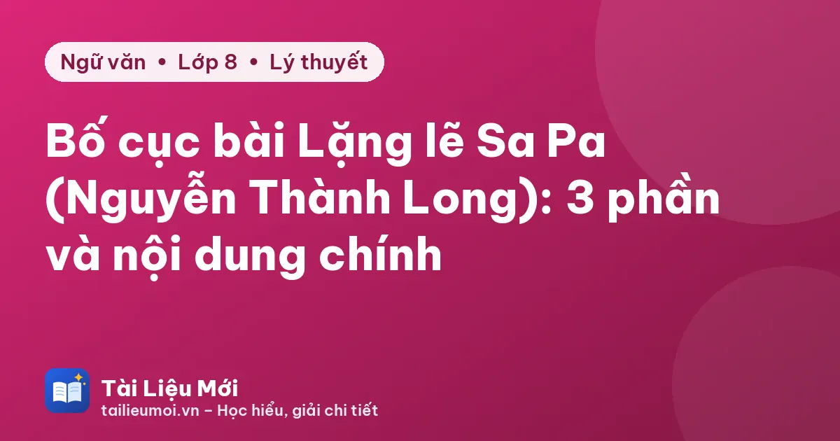 Bố cục bài Lặng lẽ Sa Pa (Nguyễn Thành Long): 3 phần và nội dung chính