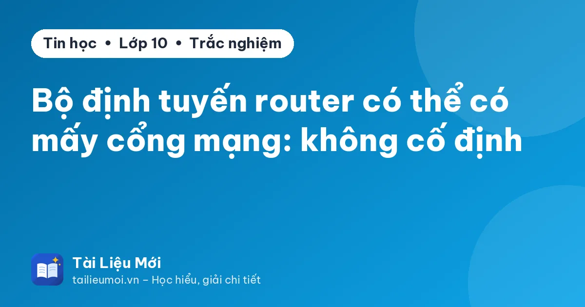 Bộ định tuyến router có thể có mấy cổng mạng: không cố định