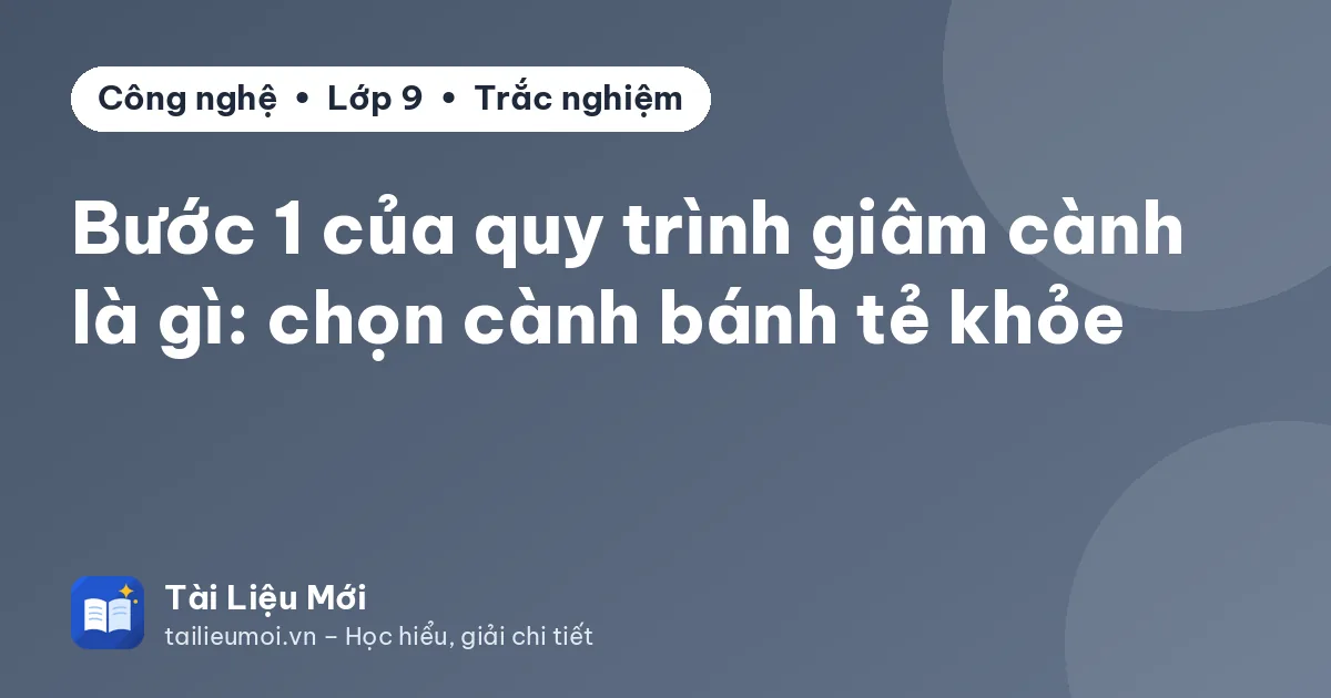 Bước 1 của quy trình giâm cành là gì: chọn cành bánh tẻ khỏe