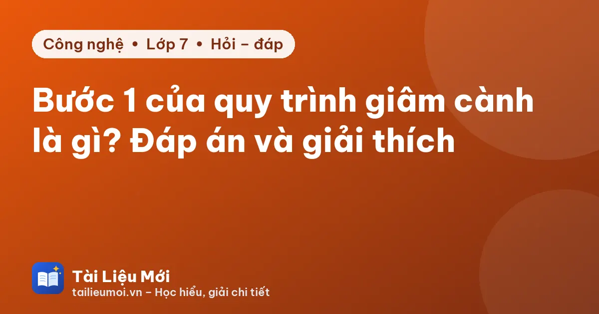 Bước 1 của quy trình giâm cành là gì? Đáp án và giải thích