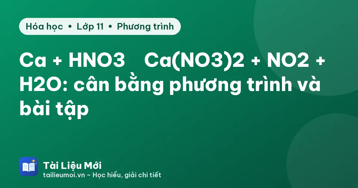 Ca + HNO3 → Ca(NO3)2 + NO2 + H2O: cân bằng phương trình và bài tập