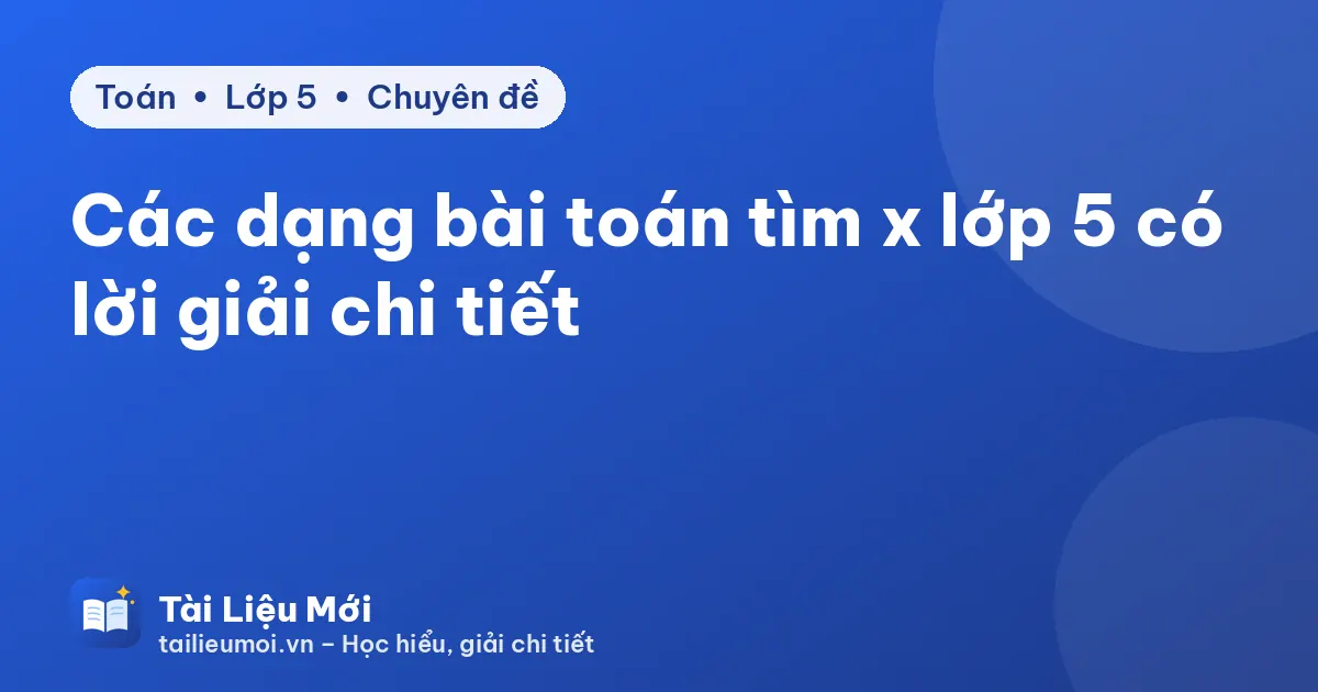 Các dạng bài toán tìm x lớp 5 có lời giải chi tiết