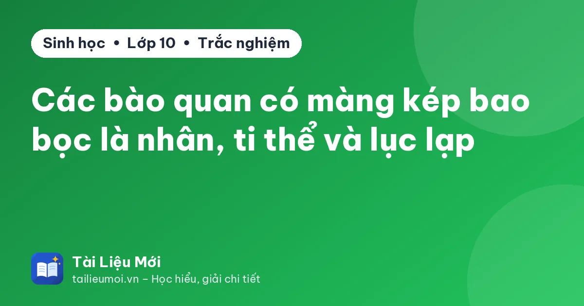 Các bào quan có màng kép bao bọc là nhân, ti thể và lục lạp
