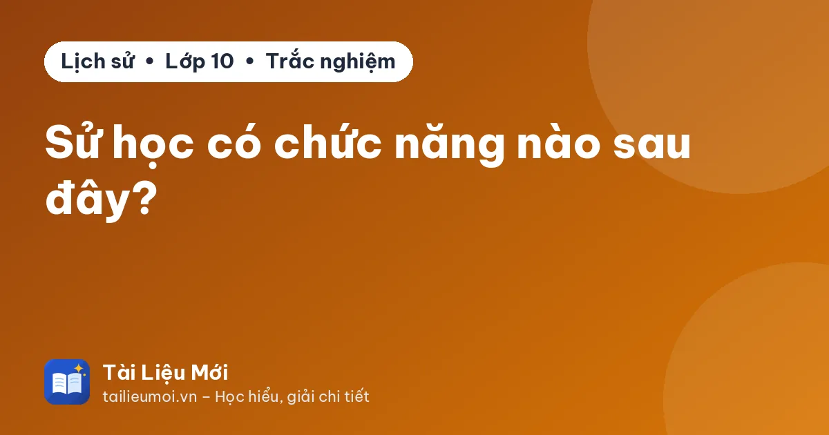 Sử học có chức năng nào sau đây?