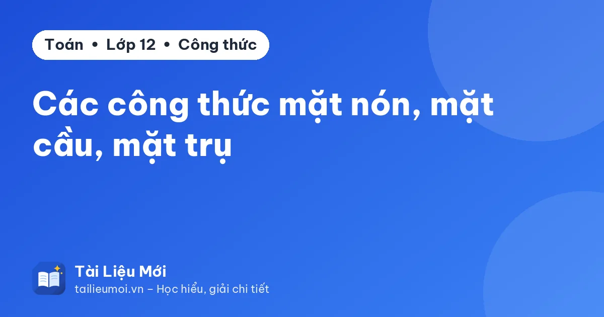 Các công thức mặt nón, mặt cầu, mặt trụ