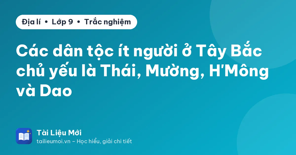 Các dân tộc ít người ở Tây Bắc chủ yếu là Thái, Mường, H'Mông và Dao