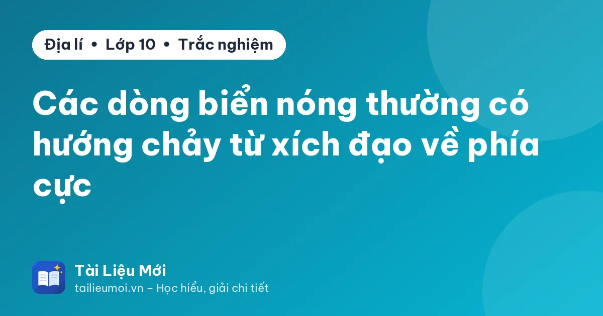 Các dòng biển nóng thường có hướng chảy từ xích đạo về phía cực