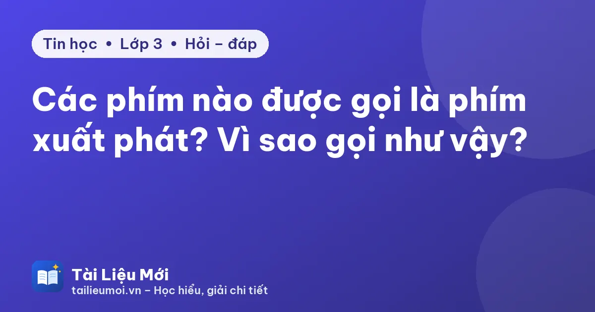 Các phím nào được gọi là phím xuất phát? Vì sao gọi như vậy?