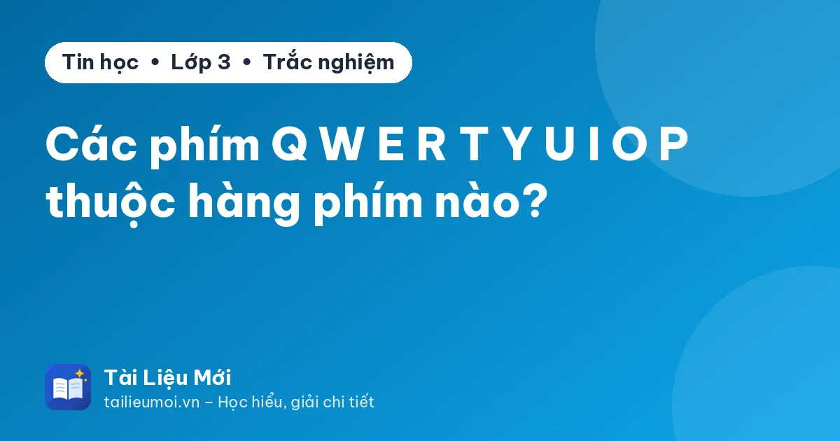 Các phím Q W E R T Y U I O P thuộc hàng phím nào?
