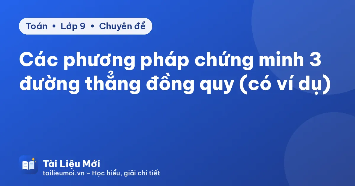 Các phương pháp chứng minh 3 đường thẳng đồng quy (có ví dụ)