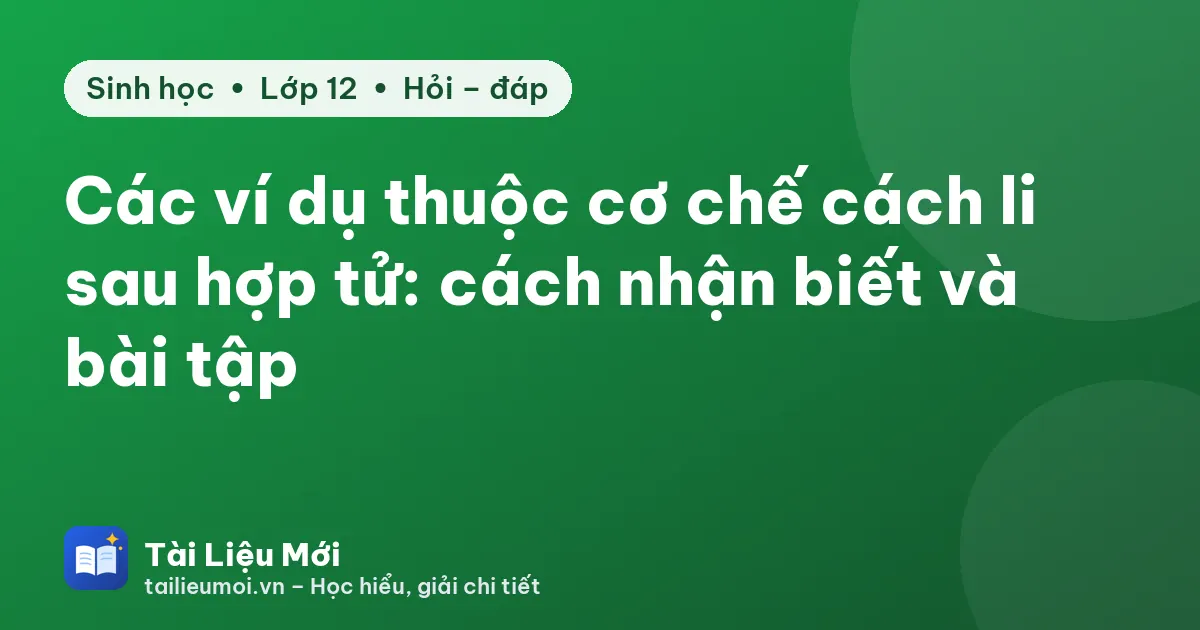 Các ví dụ thuộc cơ chế cách li sau hợp tử: cách nhận biết và bài tập