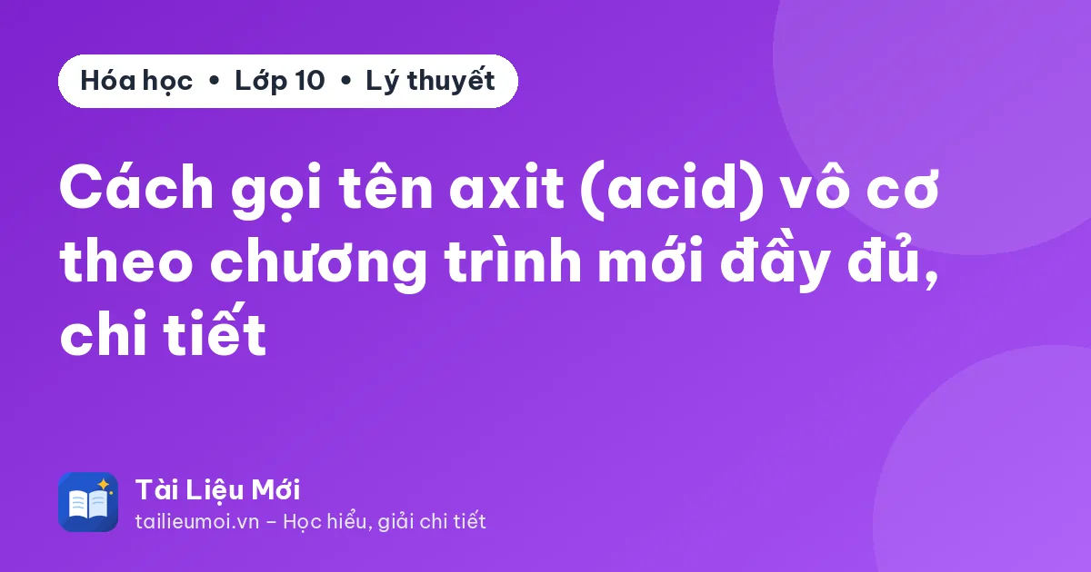 Cách gọi tên axit (acid) vô cơ theo chương trình mới đầy đủ, chi tiết