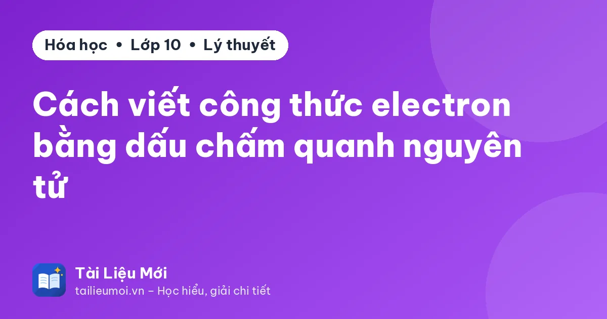 Cách viết công thức electron bằng dấu chấm quanh nguyên tử