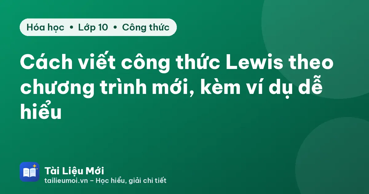 Cách viết công thức Lewis theo chương trình mới, kèm ví dụ dễ hiểu