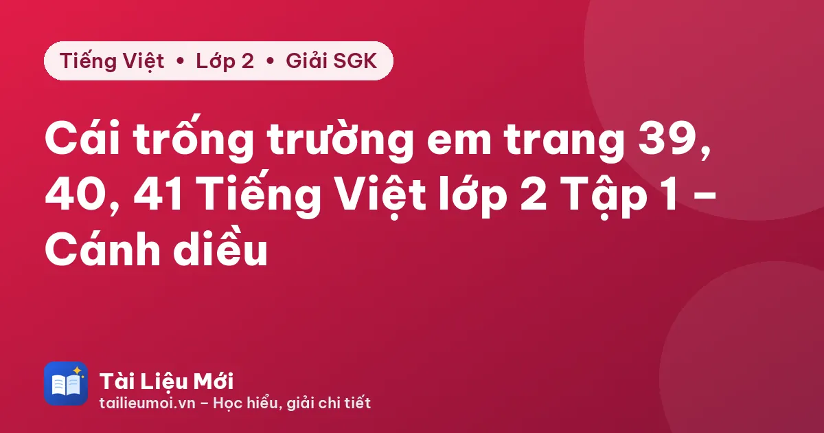 Cái trống trường em trang 39, 40, 41 Tiếng Việt lớp 2 Tập 1 – Cánh diều