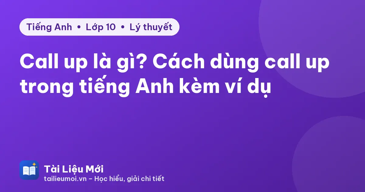 Call up là gì? Cách dùng call up trong tiếng Anh kèm ví dụ