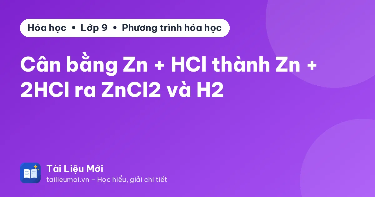 Cân bằng Zn + HCl thành Zn + 2HCl ra ZnCl2 và H2