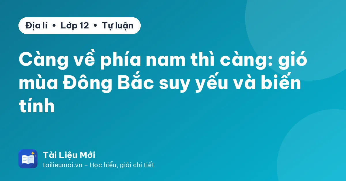 Càng về phía nam thì càng: gió mùa Đông Bắc suy yếu và biến tính