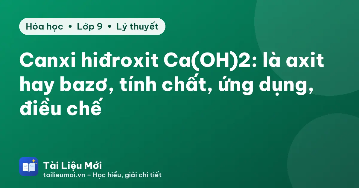 Canxi hiđroxit Ca(OH)2: là axit hay bazơ, tính chất, ứng dụng, điều chế