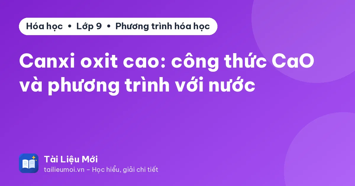 Canxi oxit cao: công thức CaO và phương trình với nước