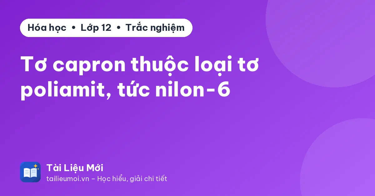 Tơ capron thuộc loại tơ poliamit, tức nilon-6