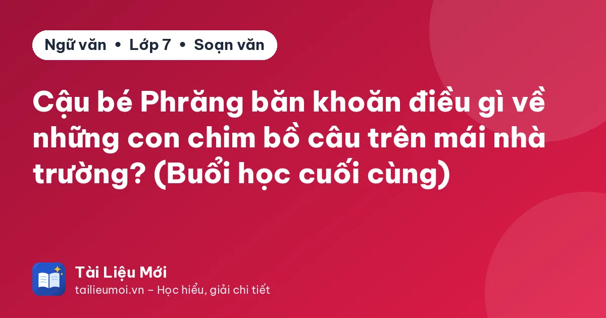 Cậu bé Phrăng băn khoăn điều gì về những con chim bồ câu trên mái nhà trường? (Buổi học cuối cùng)