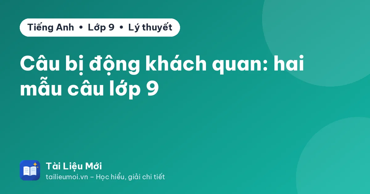Câu bị động khách quan: hai mẫu câu lớp 9