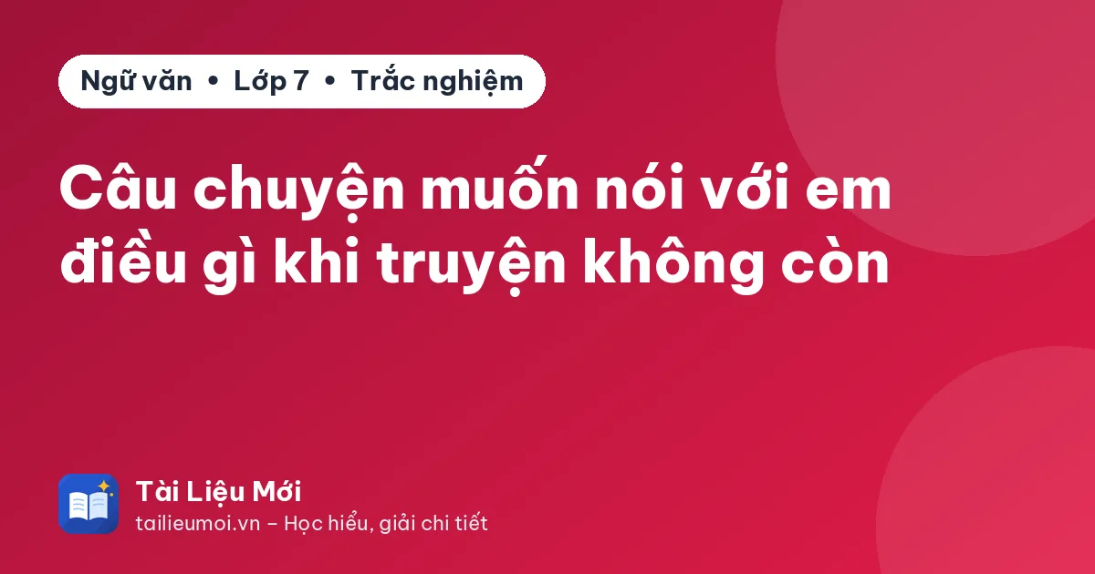 Câu chuyện muốn nói với em điều gì khi truyện không còn