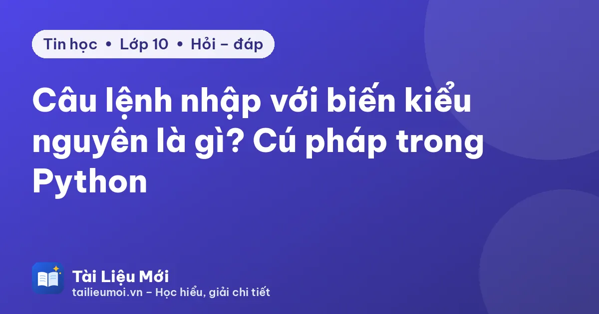 Câu lệnh nhập với biến kiểu nguyên là gì? Cú pháp trong Python