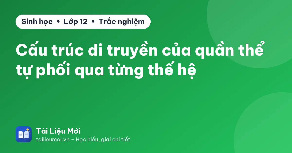 Cấu trúc di truyền của quần thể tự phối qua từng thế hệ