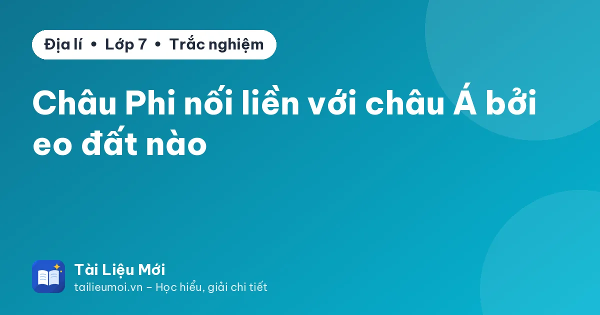 Châu Phi nối liền với châu Á bởi eo đất nào