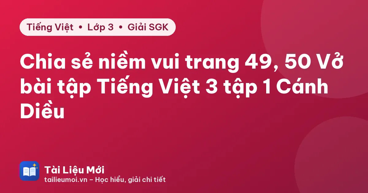 Chia sẻ niềm vui trang 49, 50 Vở bài tập Tiếng Việt 3 tập 1 Cánh Diều