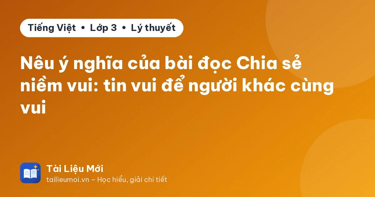 Nêu ý nghĩa của bài đọc Chia sẻ niềm vui: tin vui để người khác cùng vui