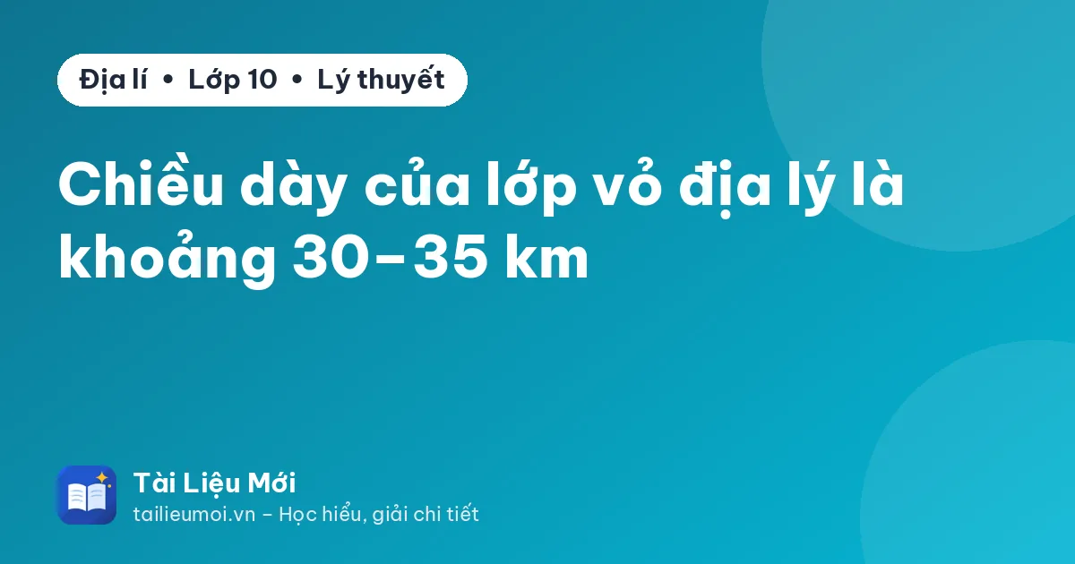 Chiều dày của lớp vỏ địa lý là khoảng 30–35 km