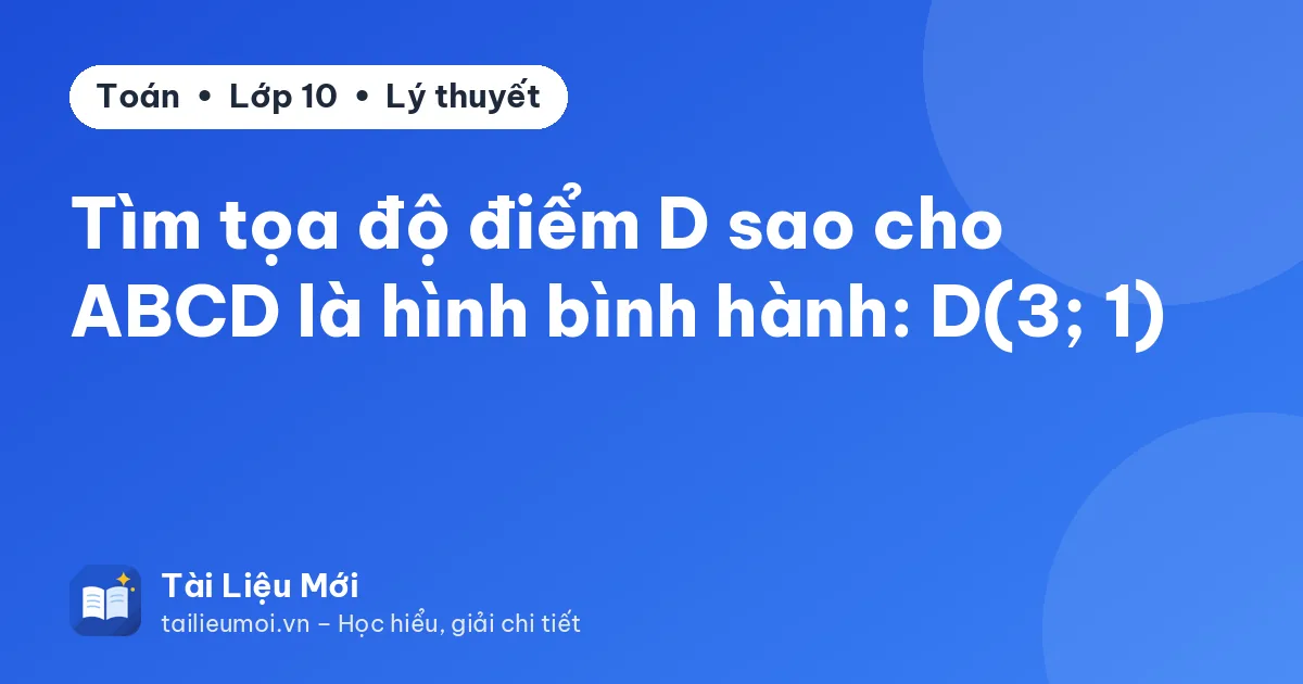 Tìm tọa độ điểm D sao cho ABCD là hình bình hành: D(3; 1)